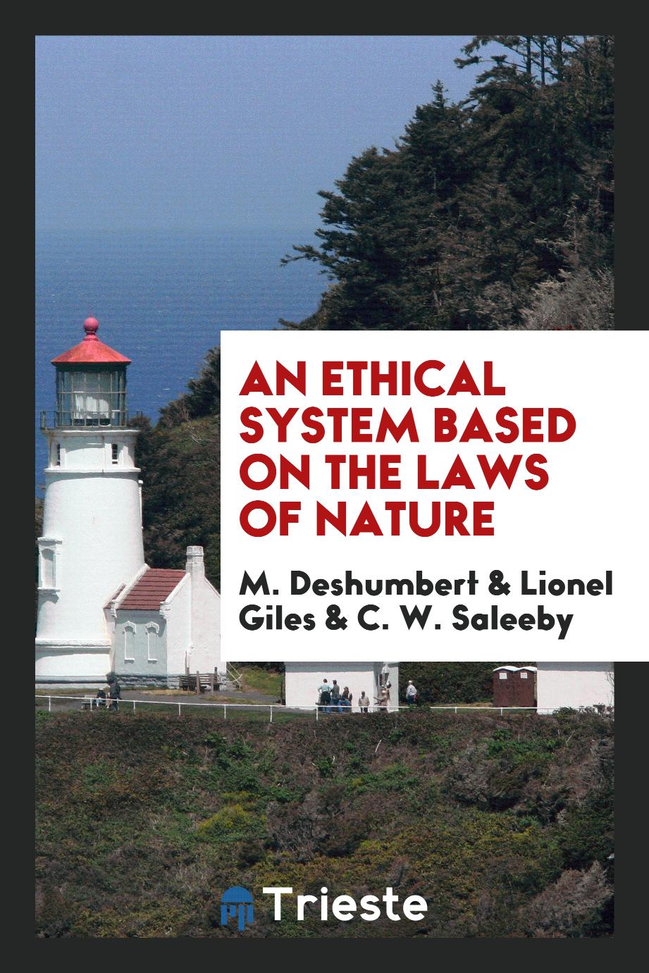 M. Deshumbert, Lionel Giles, C. W. Saleeby - An Ethical System Based on the Laws of Nature