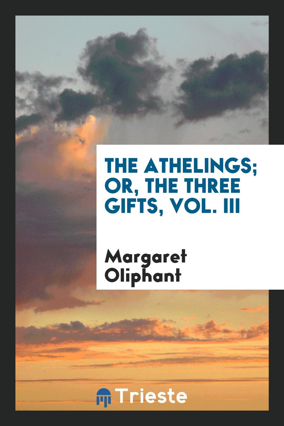 Margaret Oliphant - The Athelings; or, The three gifts, Vol. III