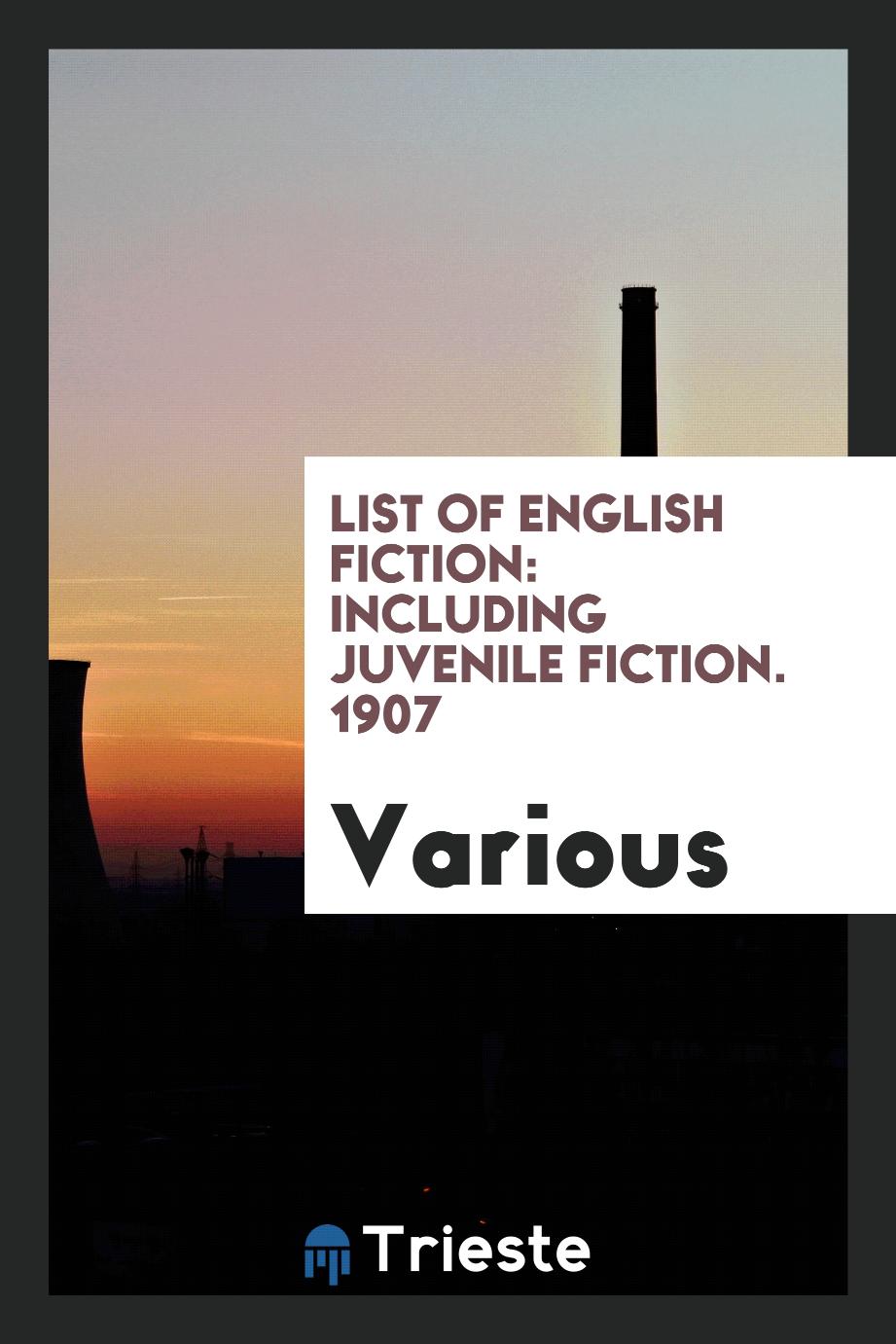 List of English Fiction: Including Juvenile Fiction. 1907