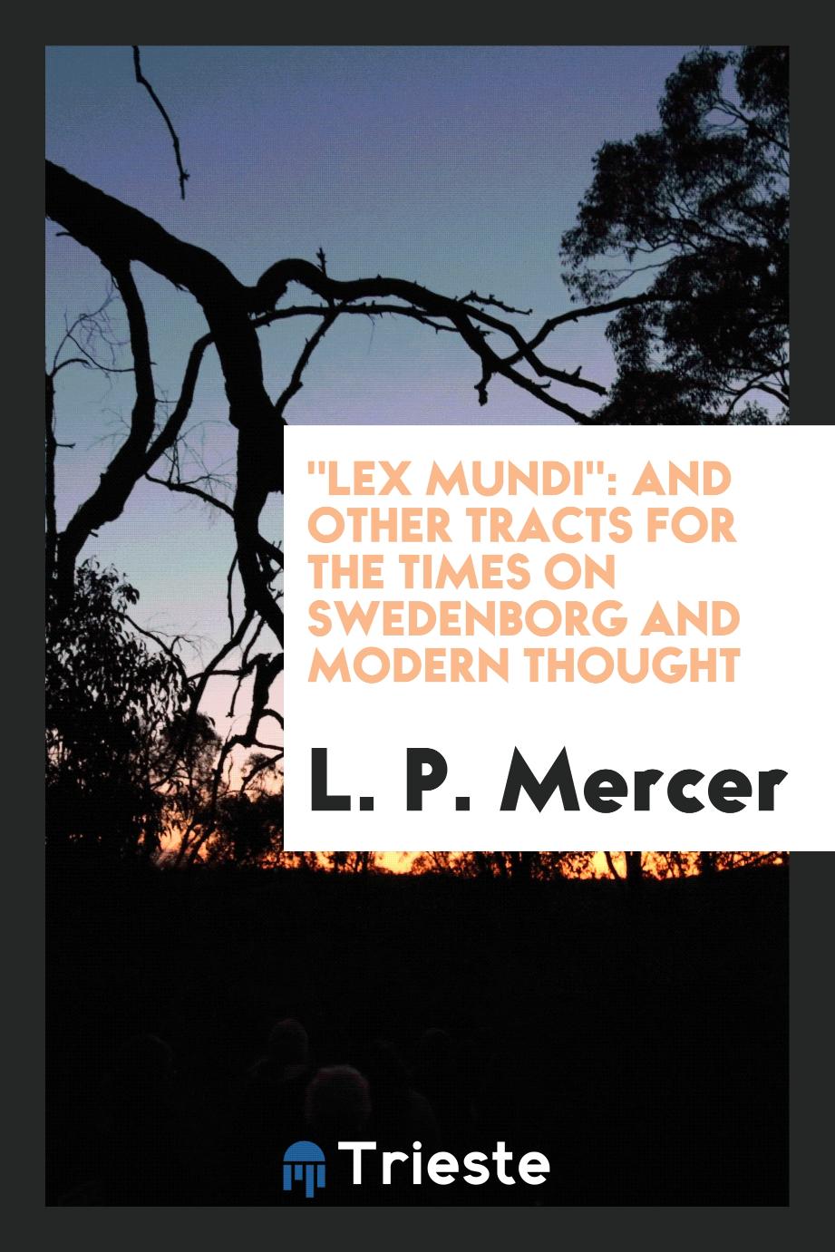 "Lex Mundi": And Other Tracts for the Times on Swedenborg and Modern Thought