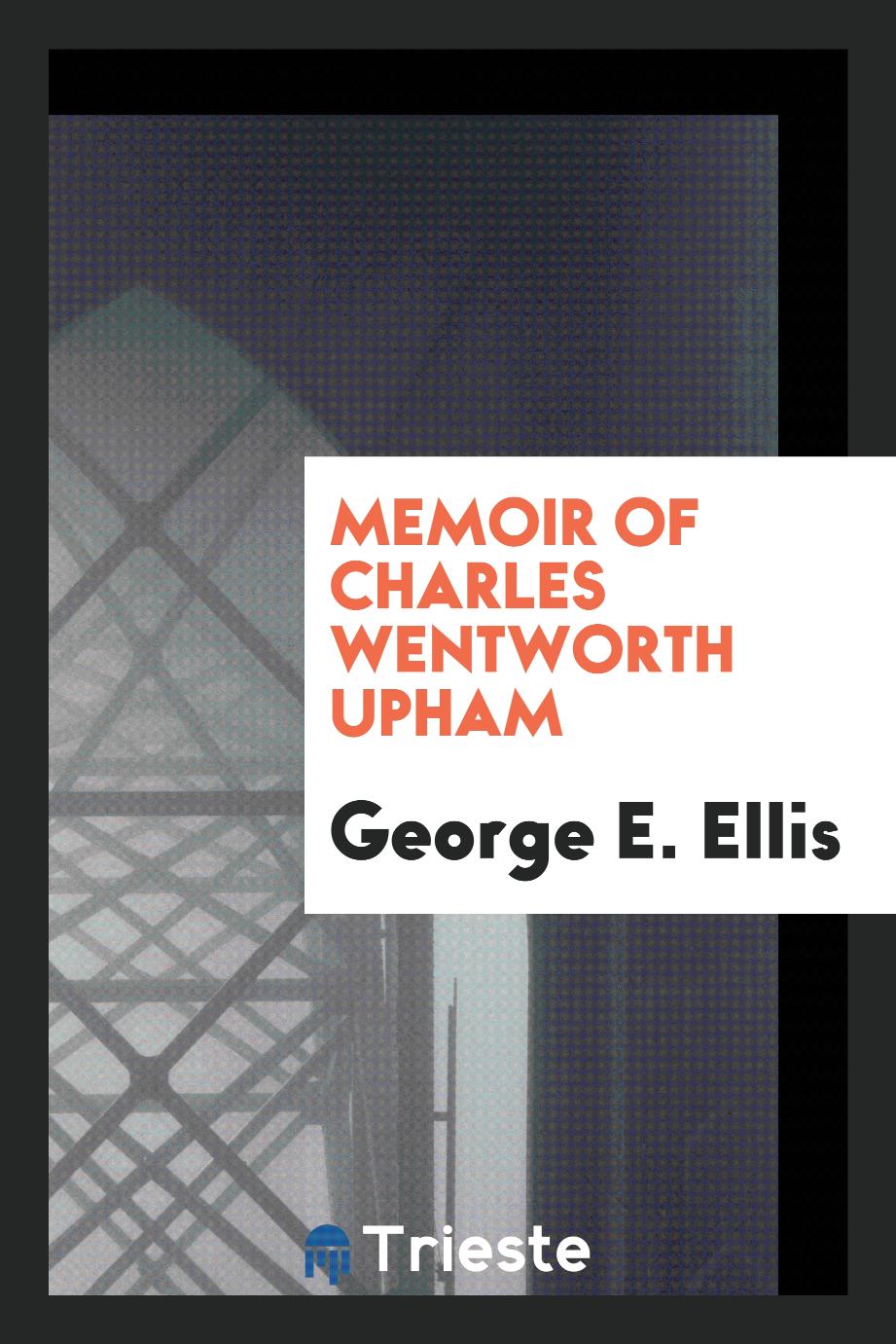 Memoir of Charles Wentworth Upham