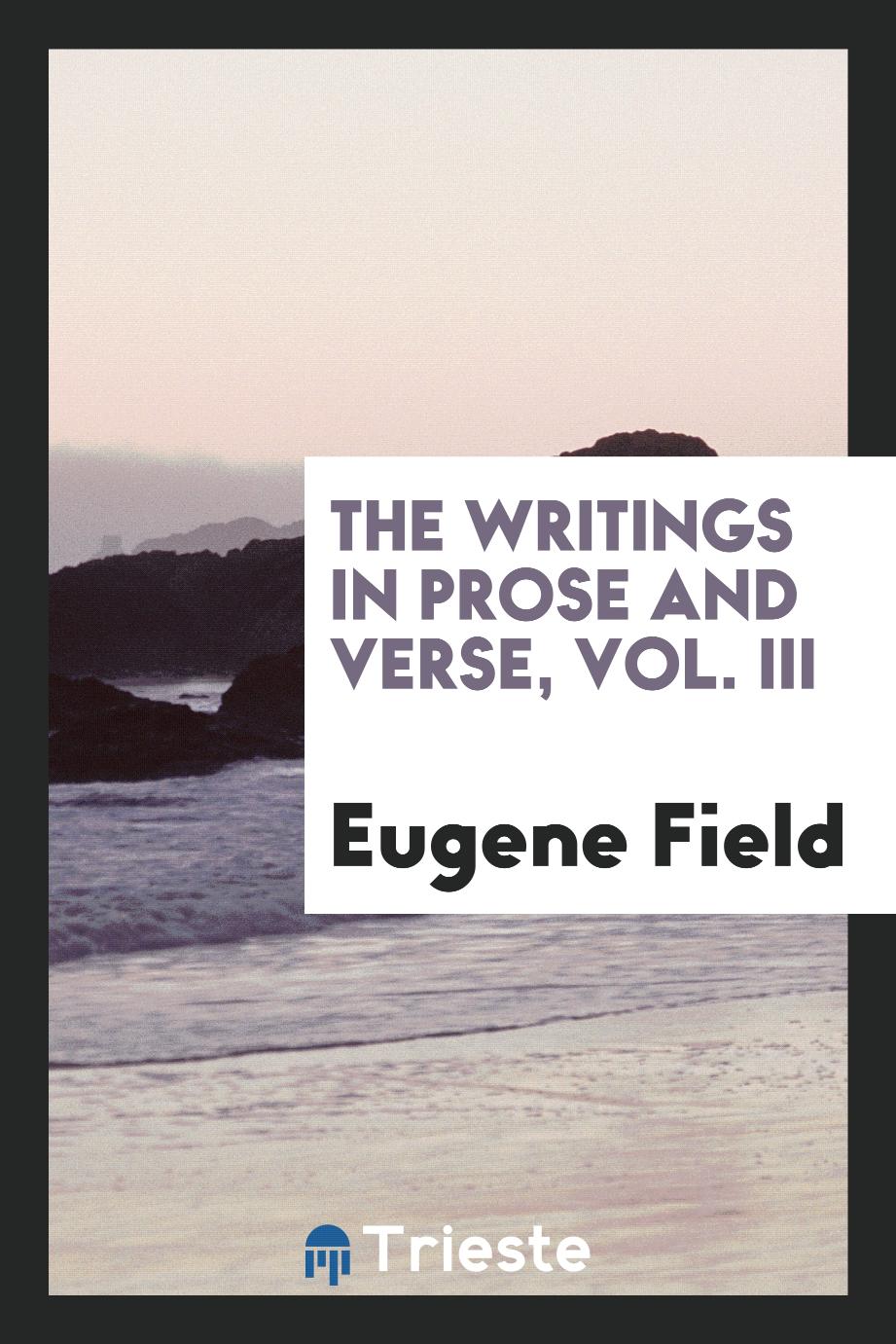 Eugene Field - The writings in prose and verse, Vol. III