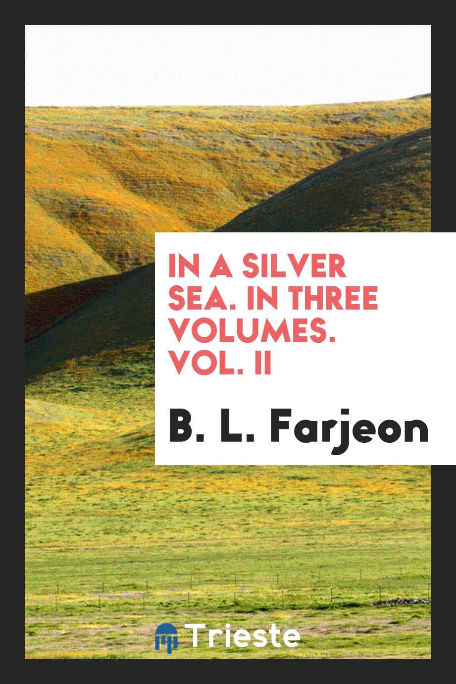In a silver sea. In three volumes. Vol. II