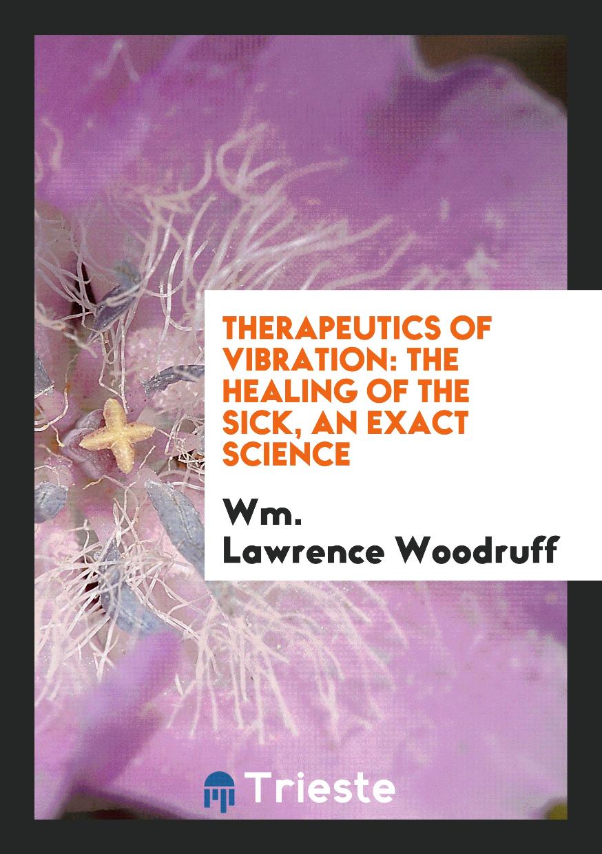 Therapeutics of Vibration: The Healing of the Sick, an Exact Science