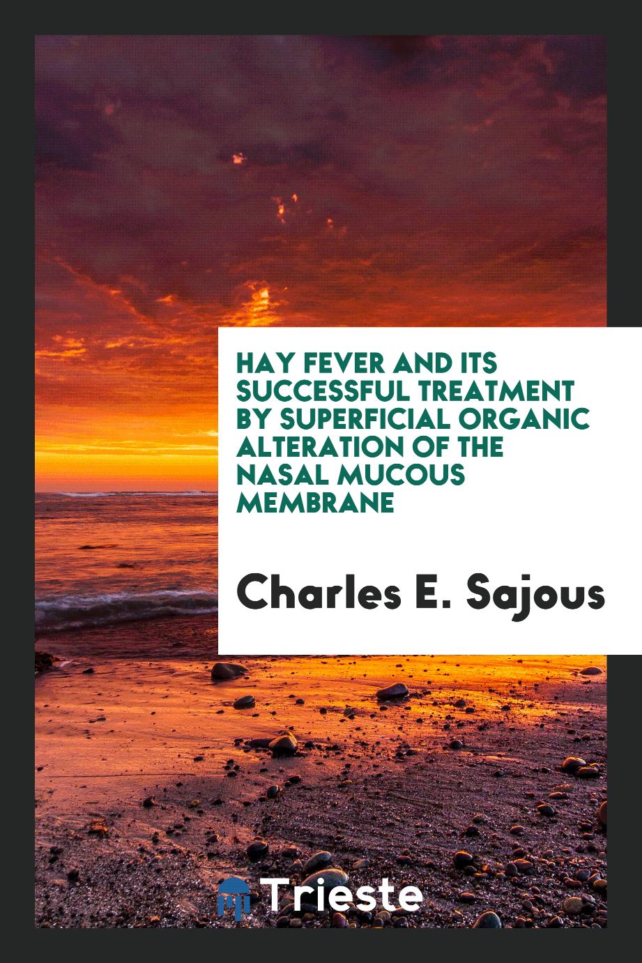 Hay Fever and Its Successful Treatment by Superficial Organic Alteration of the Nasal Mucous Membrane