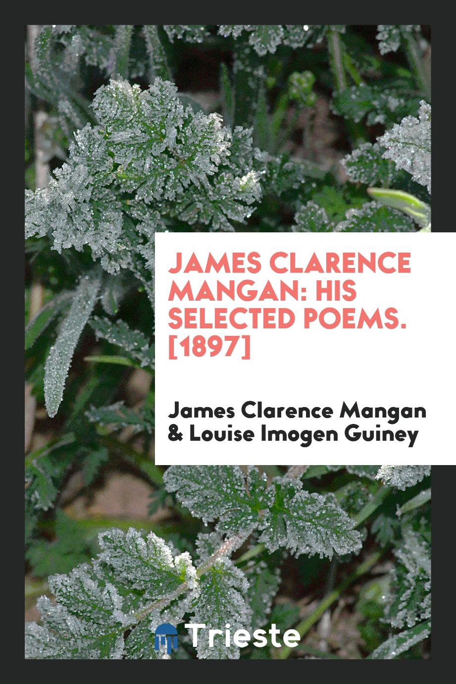 James Clarence Mangan: His Selected Poems. [1897]