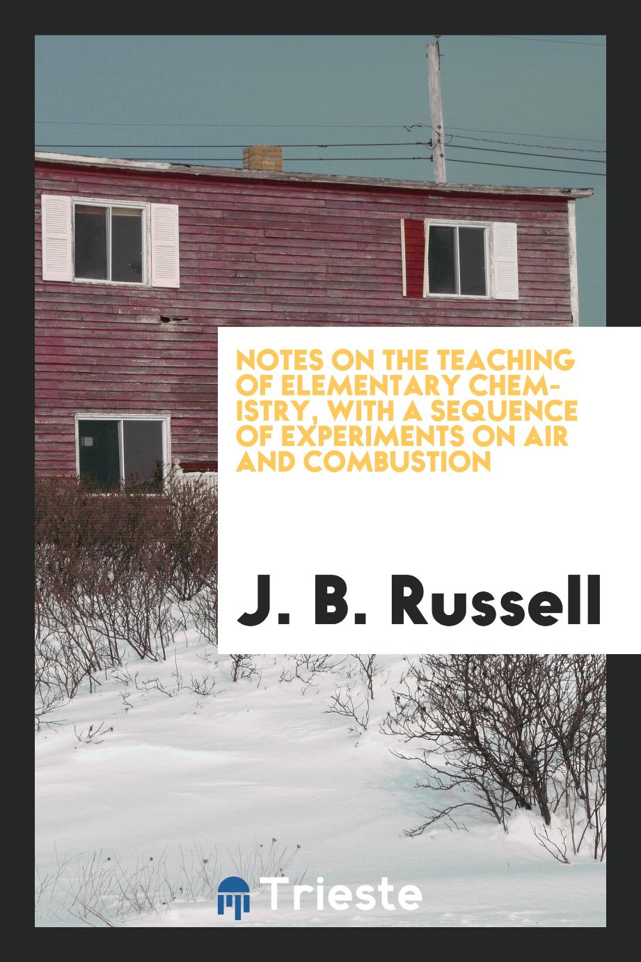 Notes on the teaching of elementary chemistry, with a sequence of experiments on air and combustion