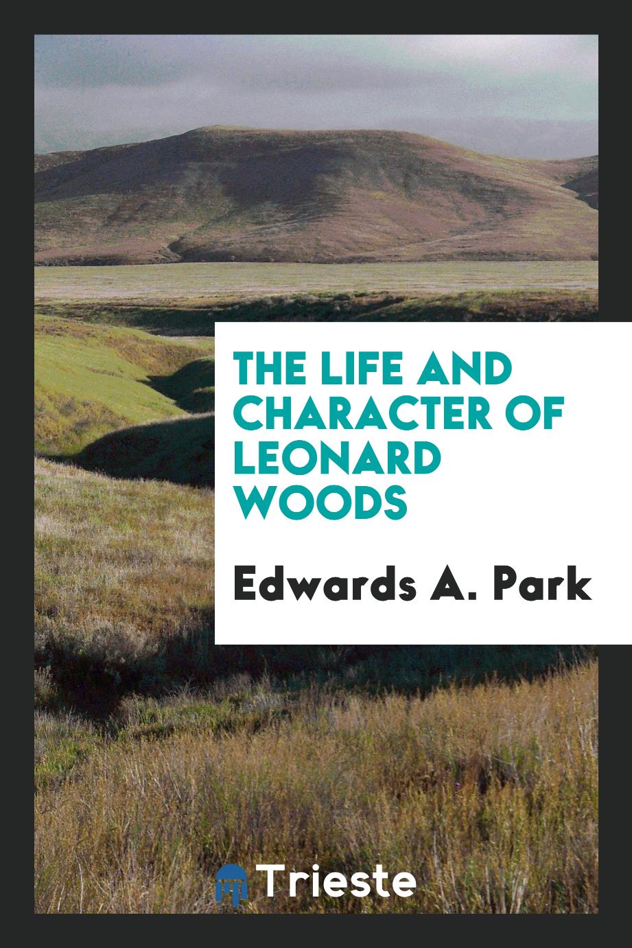 Edwards A. Park - The Life and Character of Leonard Woods