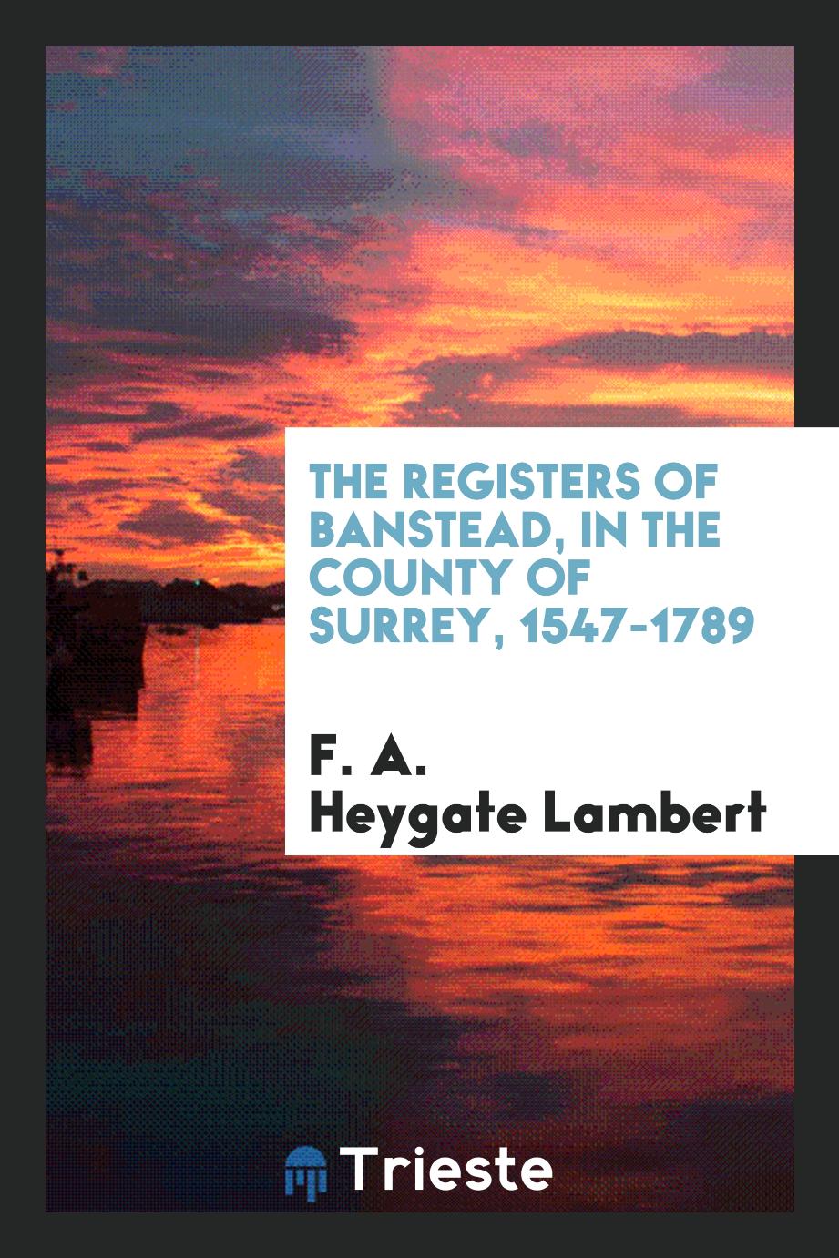 The Registers of Banstead, in the County of Surrey, 1547-1789
