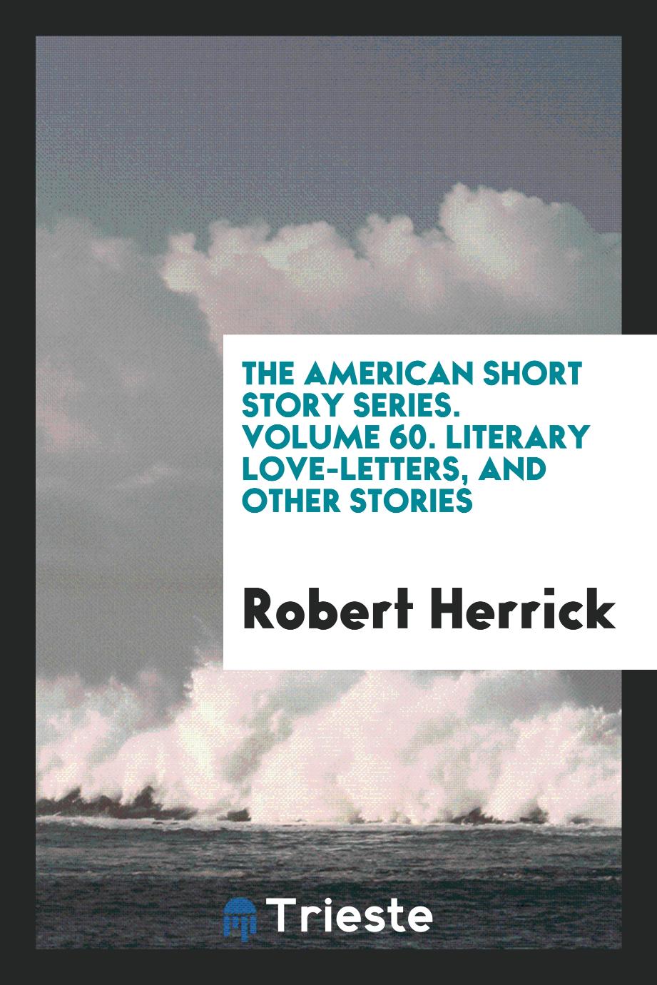 The American Short Story Series. Volume 60. Literary Love-letters, and Other Stories
