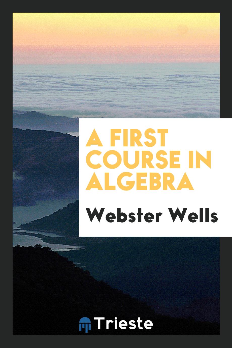 A first course in algebra