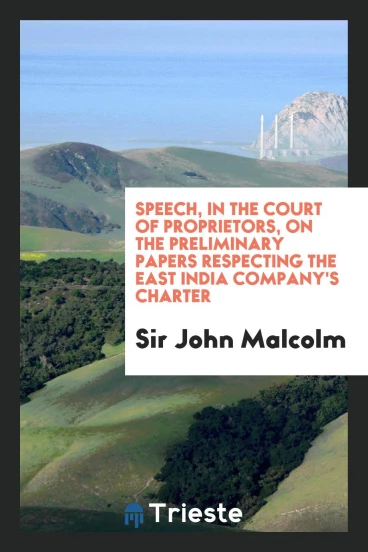 Speech, in the Court of proprietors, on the preliminary papers respecting the East India company's charter
