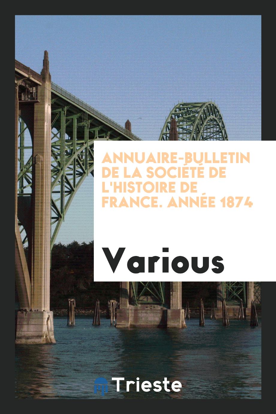 Annuaire-bulletin de la Société de l'histoire de France. Année 1874