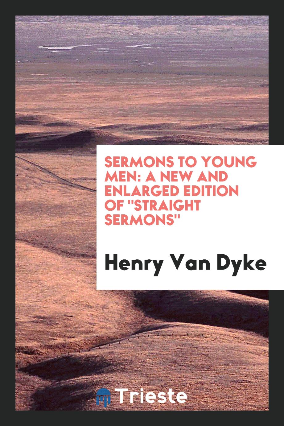 Sermons to young men: a new and enlarged edition of "Straight sermons"