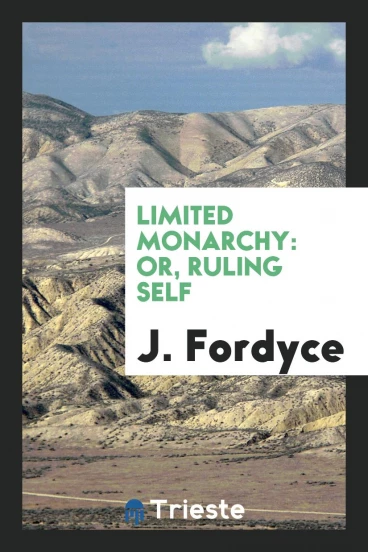 Limited monarchy: or, Ruling self
