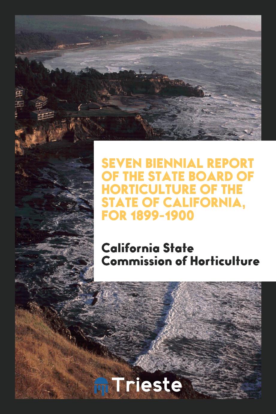 Seven Biennial Report of the State Board of Horticulture of the State of California, for 1899-1900