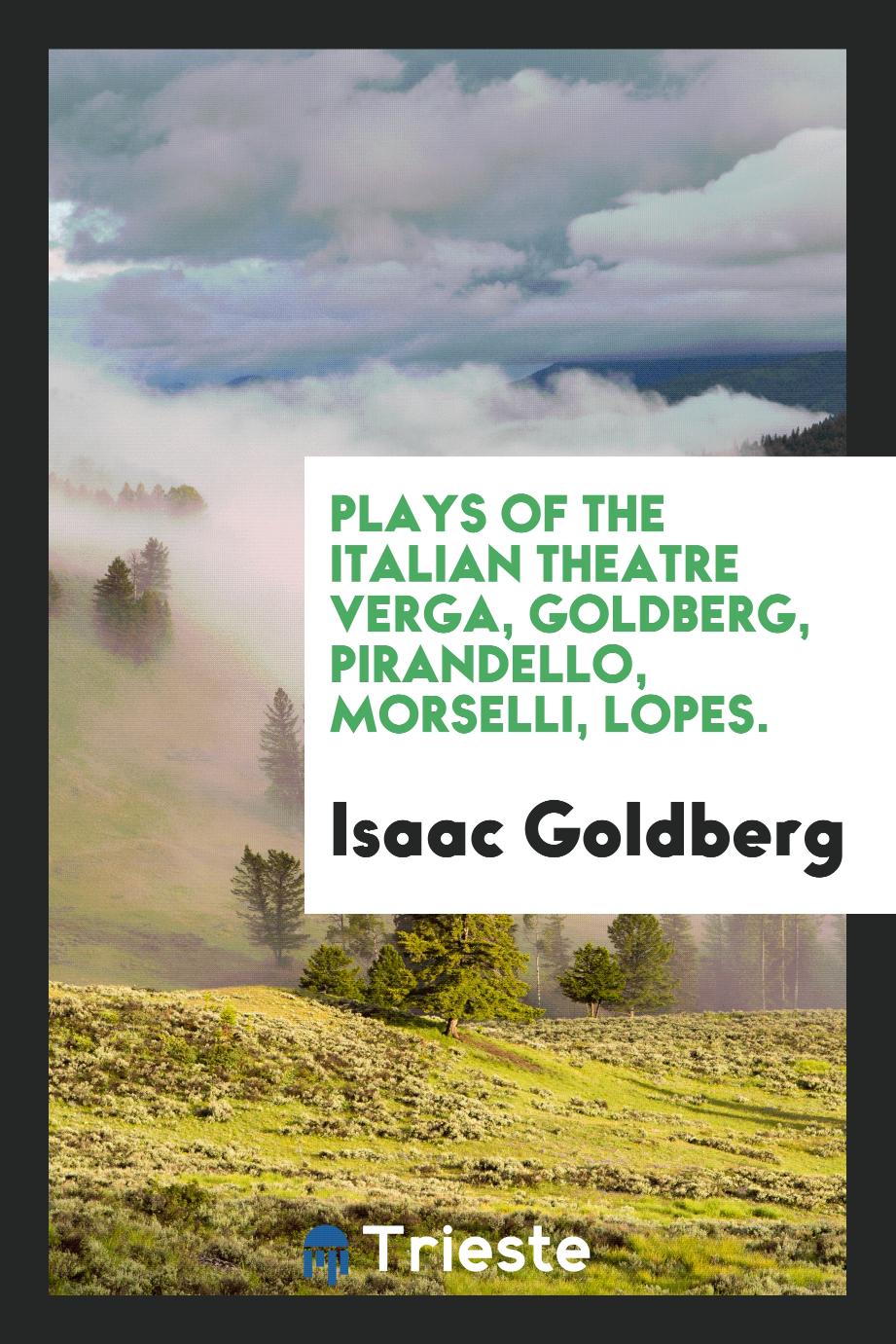 Plays of the Italian theatre Verga, Goldberg, Pirandello, Morselli, Lopes.