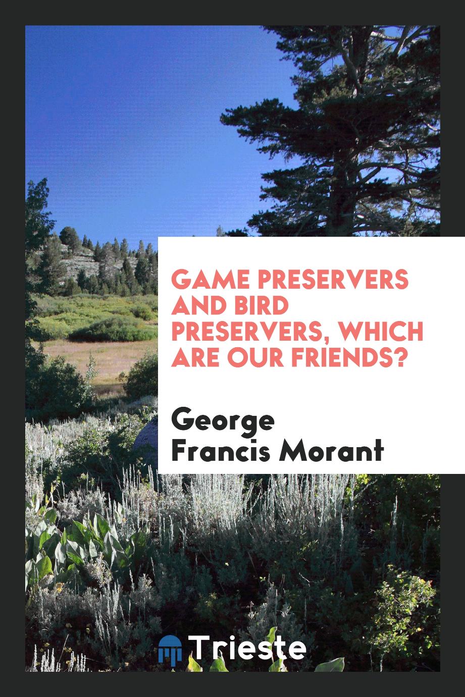 George Francis Morant - Game preservers and bird preservers, which are our friends?