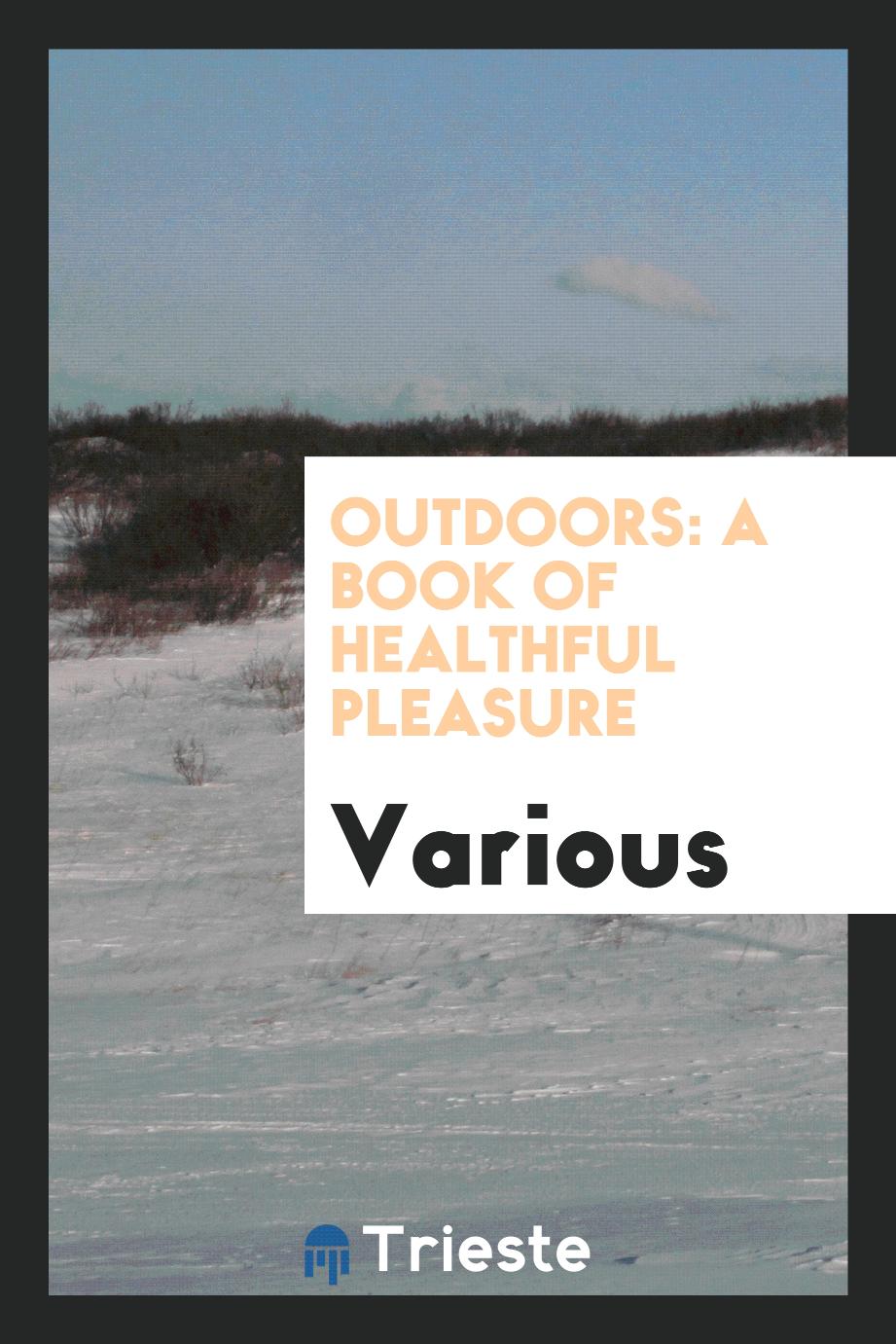 Outdoors: a book of healthful pleasure
