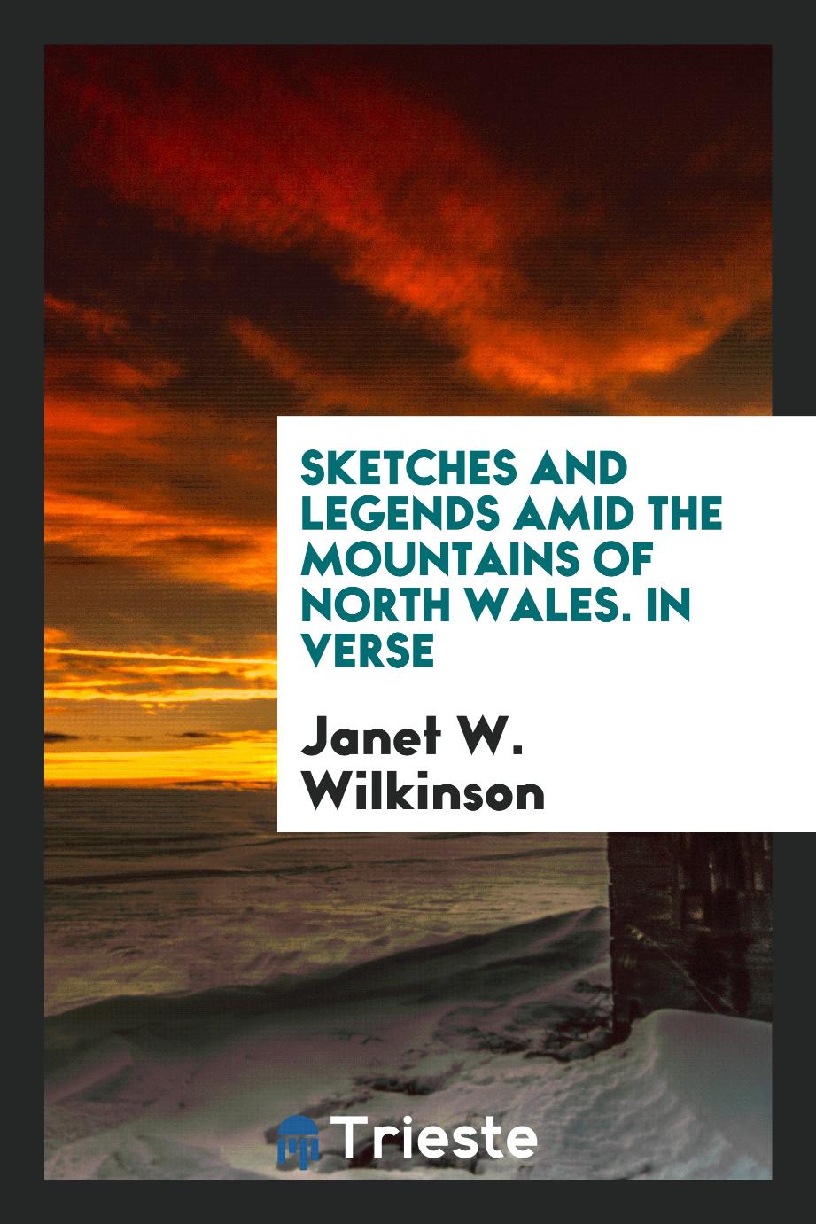 Sketches and Legends amid the Mountains of North Wales. In Verse