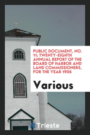 Public document, No. 11; Twenty-Eighth Annual Report of the Board of Harbor and Land Commissioners, for the year 1906