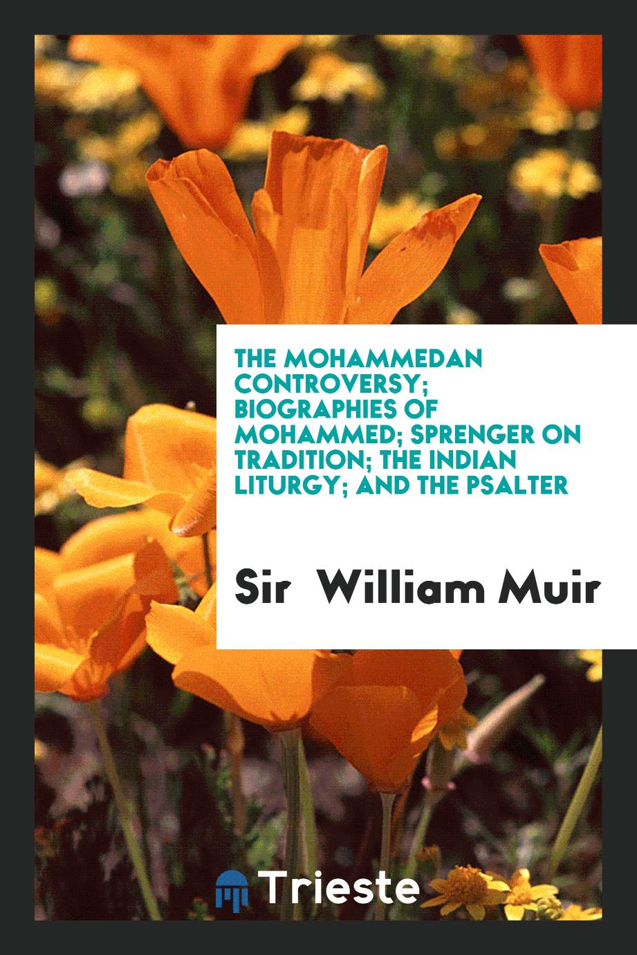 The Mohammedan controversy; Biographies of Mohammed; Sprenger on tradition; The Indian liturgy; and the Psalter
