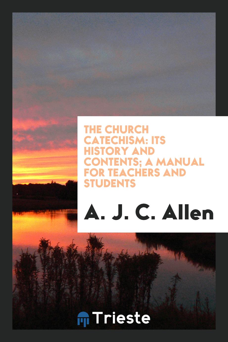 The Church Catechism: its history and contents; a manual for teachers and students