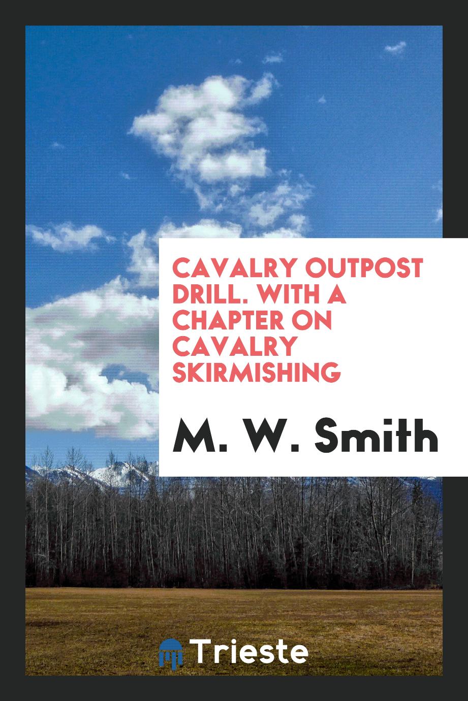 Cavalry Outpost Drill. With a Chapter on Cavalry Skirmishing