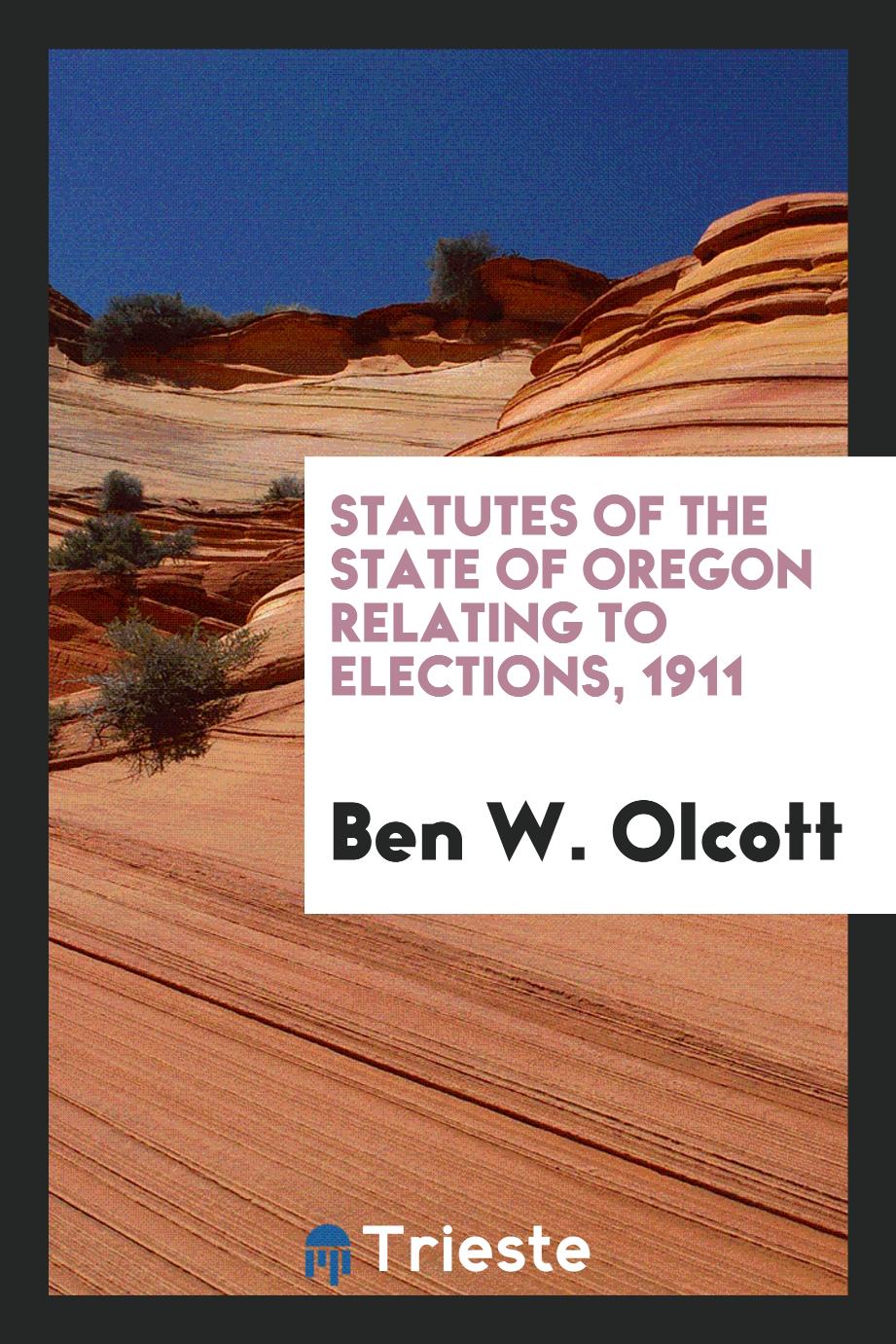 Statutes of the State of Oregon Relating to Elections, 1911