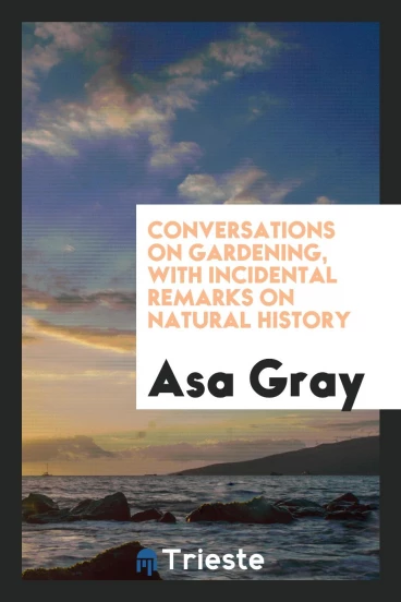 Conversations on Gardening, with Incidental Remarks on Natural History