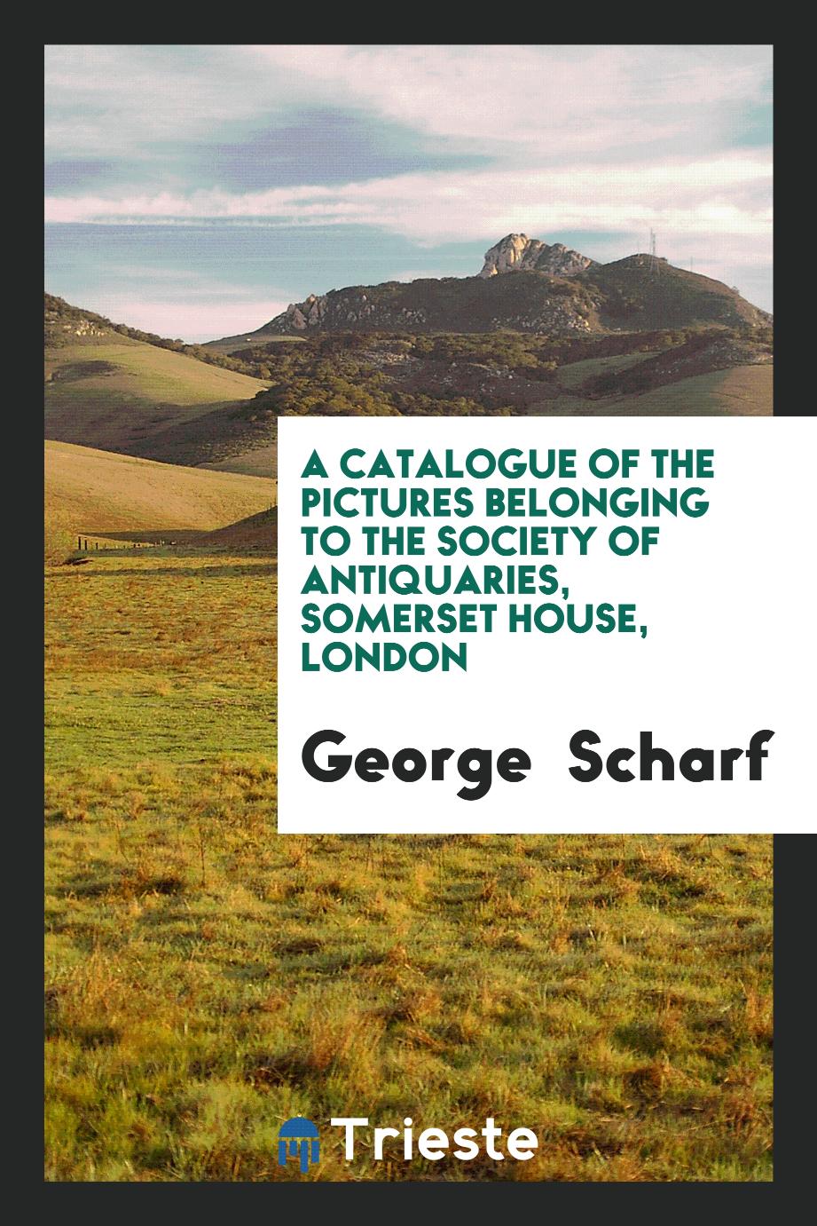 A Catalogue of the Pictures Belonging to the Society of Antiquaries, somerset house, London