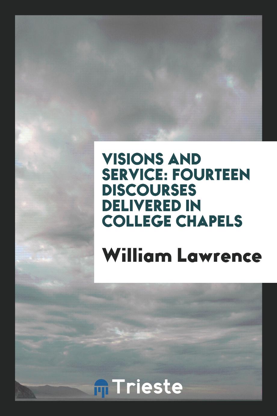Visions and service: fourteen discourses delivered in college chapels