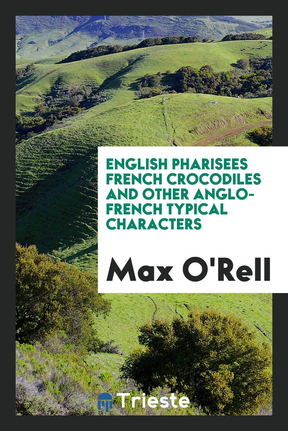 Max O'Rell - English Pharisees French Crocodiles and Other Anglo-French Typical Characters