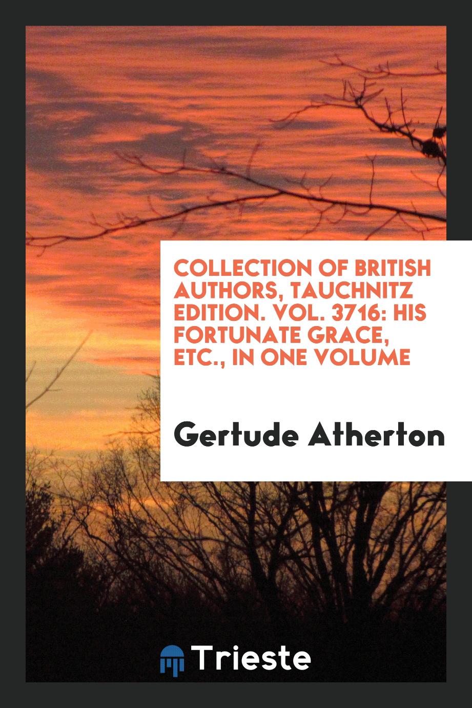 Collection of British Authors, Tauchnitz Edition. Vol. 3716: His Fortunate Grace, etc., In One Volume