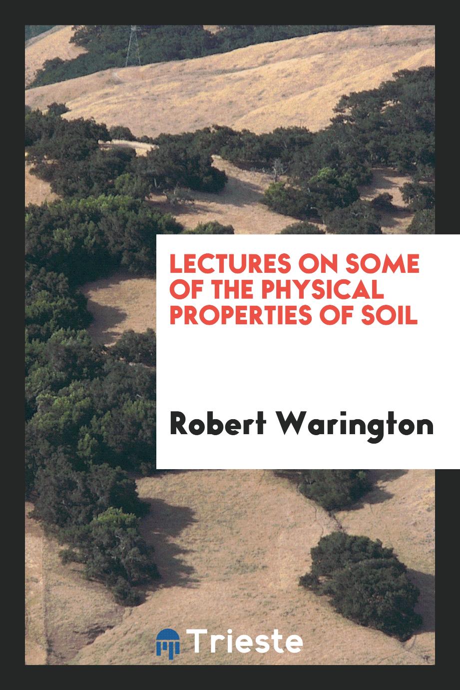 Lectures on Some of the Physical Properties of Soil