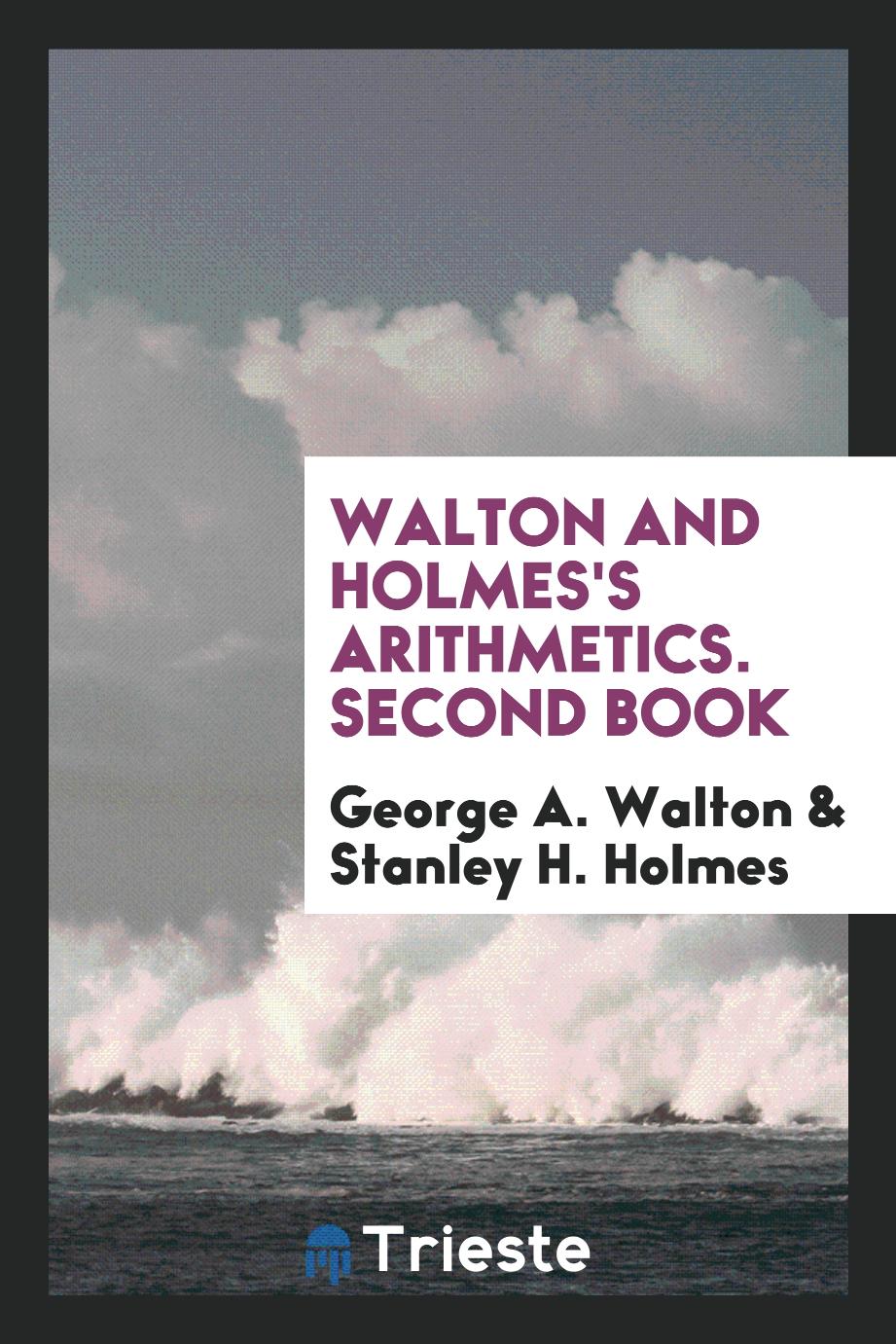 Walton and Holmes's Arithmetics. Second Book