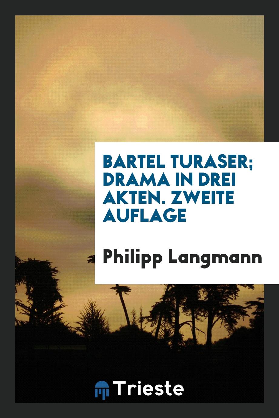 Bartel Turaser; Drama in drei Akten. Zweite Auflage