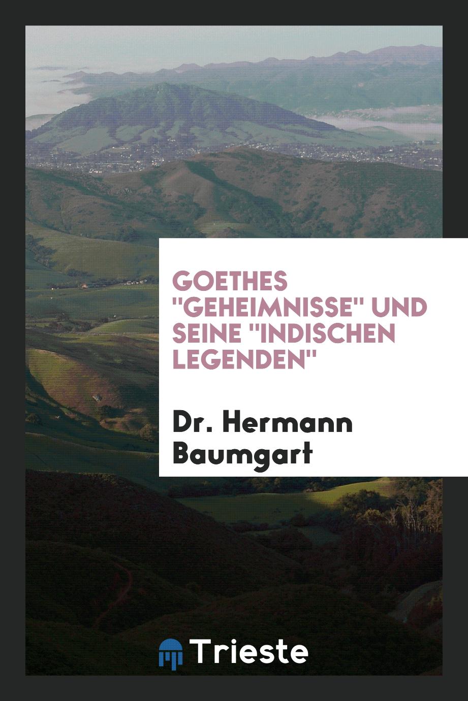 Goethes "Geheimnisse" und Seine "Indischen Legenden"