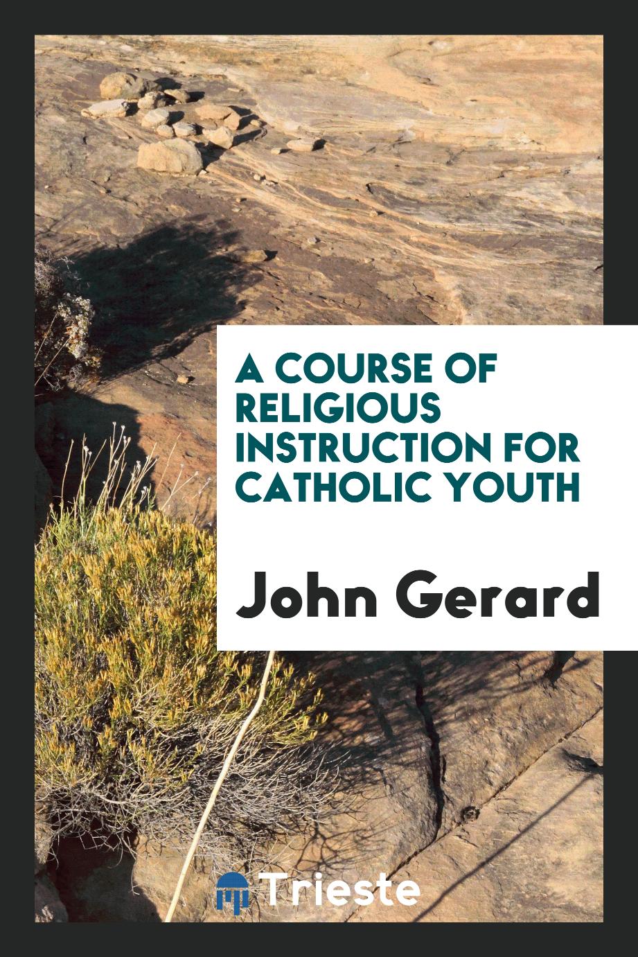 A course of religious instruction for Catholic youth