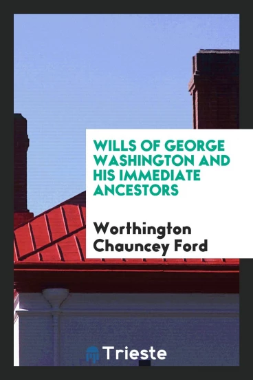 Wills of George Washington and his immediate ancestors