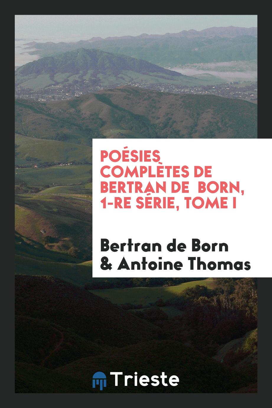 Poésies complètes de bertran de born, 1-re série, tome I