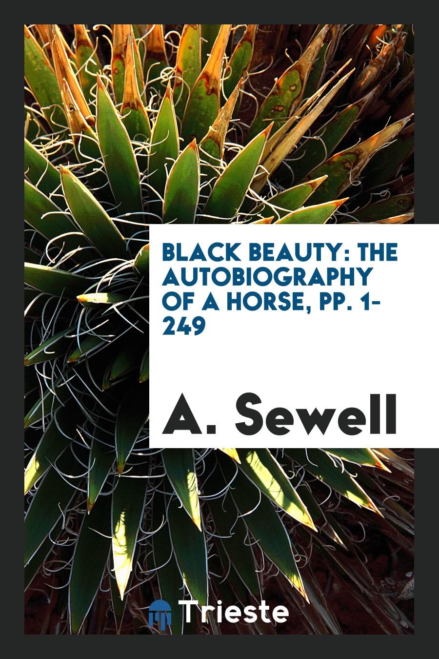 Black Beauty: The Autobiography of a Horse, pp. 1-249