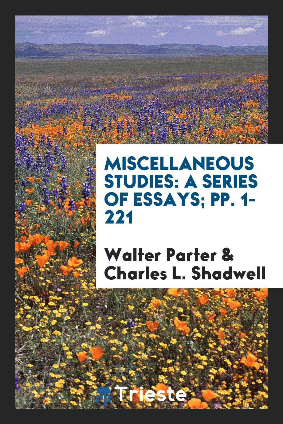 Miscellaneous Studies: A Series of Essays; pp. 1-221