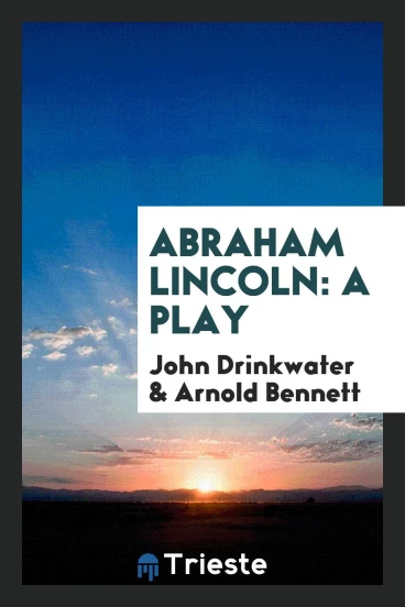Abraham Lincoln: A Play
