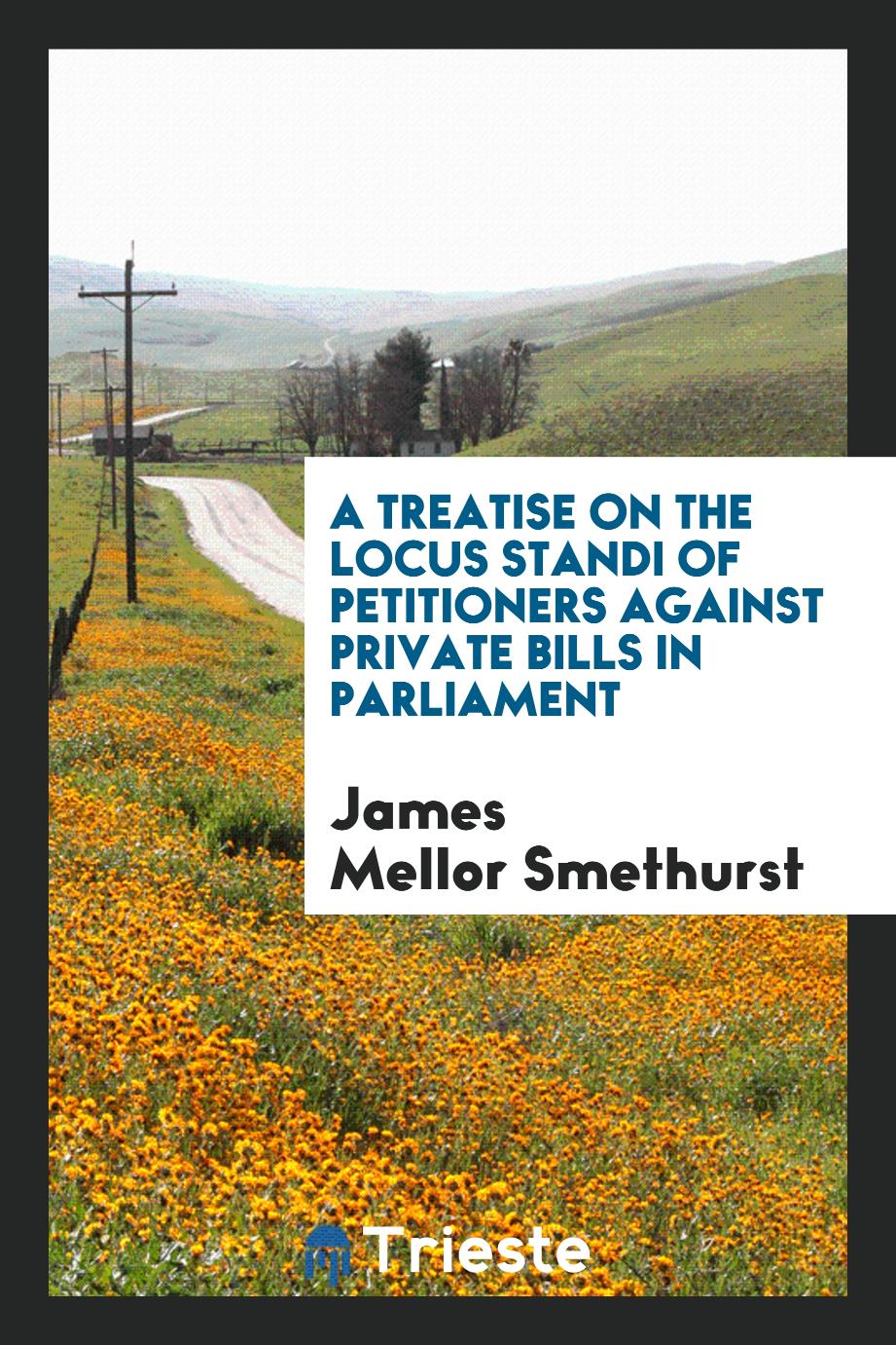 A Treatise on the Locus Standi of Petitioners Against Private Bills in Parliament