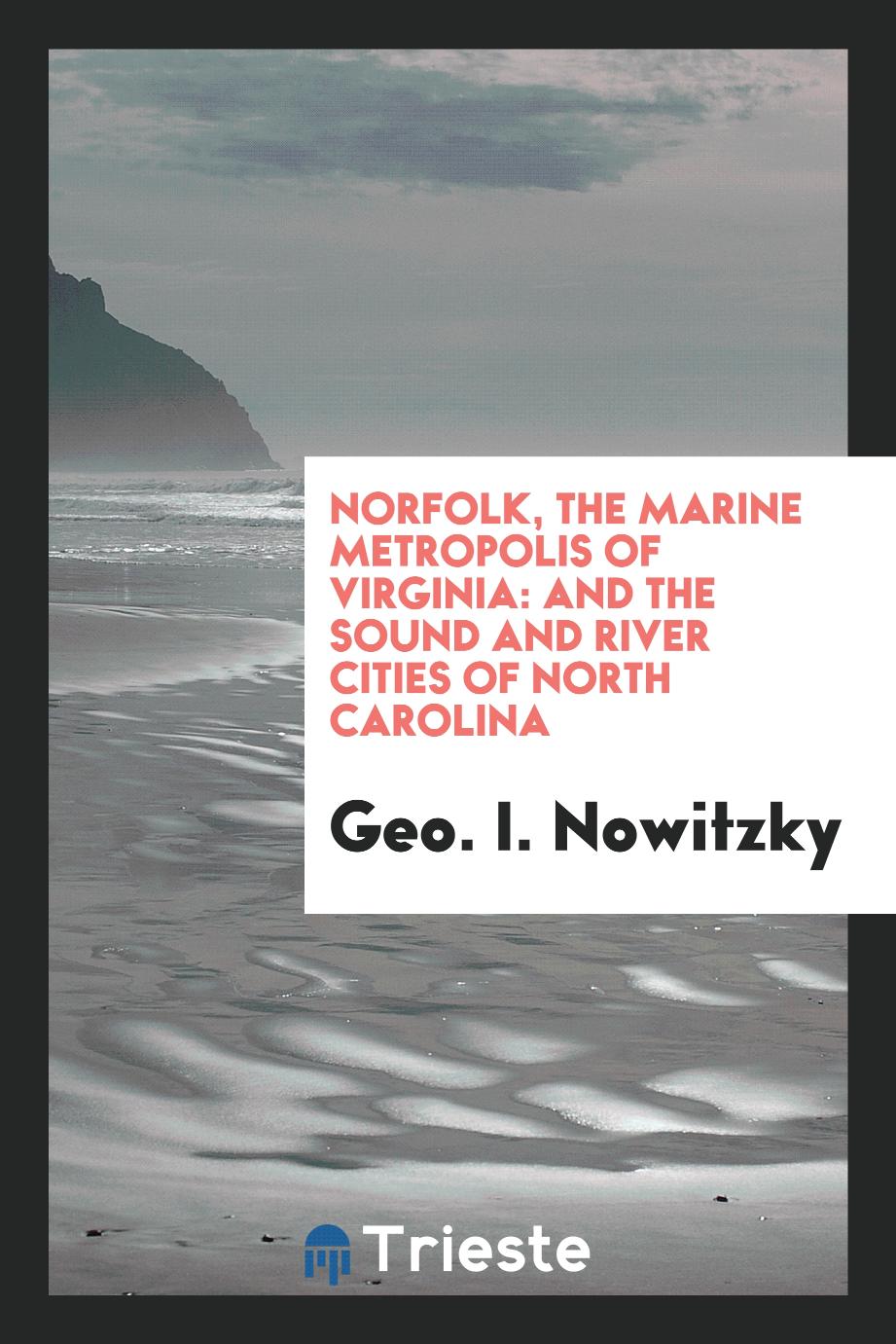 Norfolk, the marine metropolis of Virginia: and the sound and river cities of North Carolina