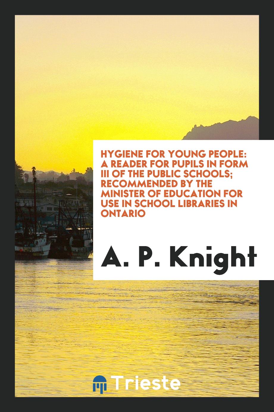 Hygiene for young people: a reader for pupils in form III of the Public Schools; recommended by the Minister of Education for use in school libraries in Ontario