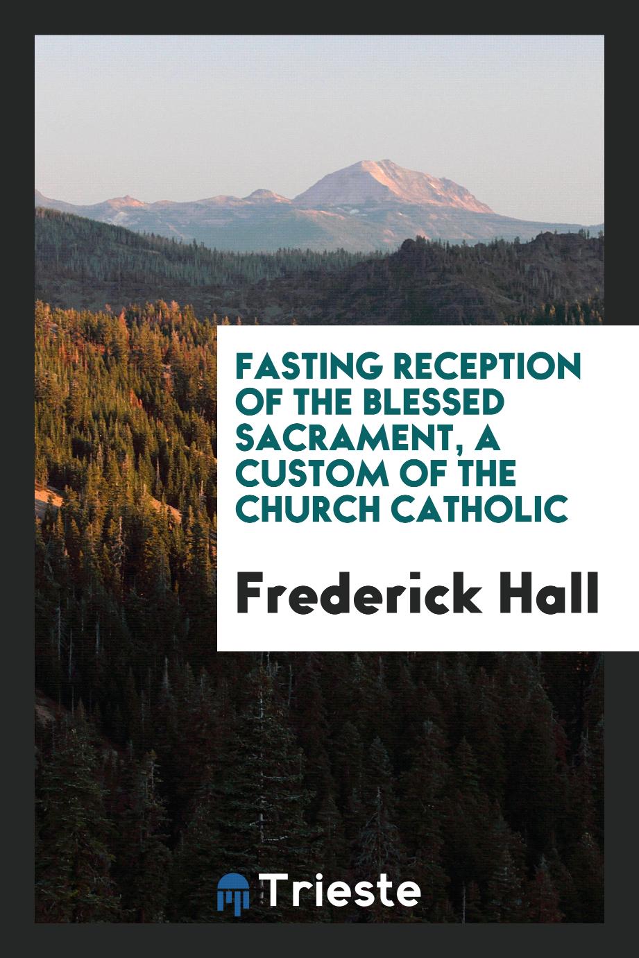 Fasting reception of the blessed sacrament, a custom of the Church catholic
