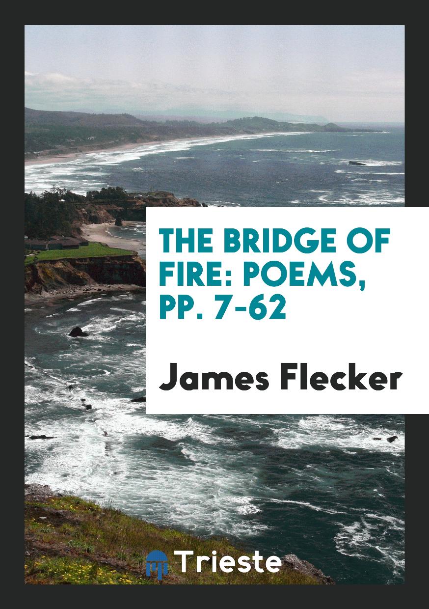 The Bridge of Fire: Poems, pp. 7-62