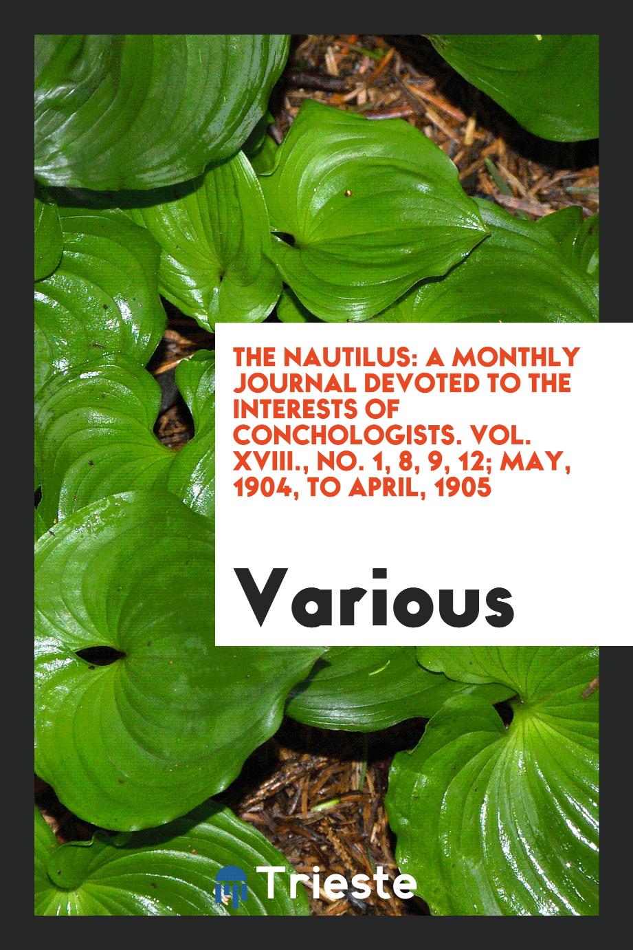 The Nautilus: A monthly journal devoted to the interests of conchologists. Vol. XVIII., No. 1, 8, 9, 12; May, 1904, to April, 1905
